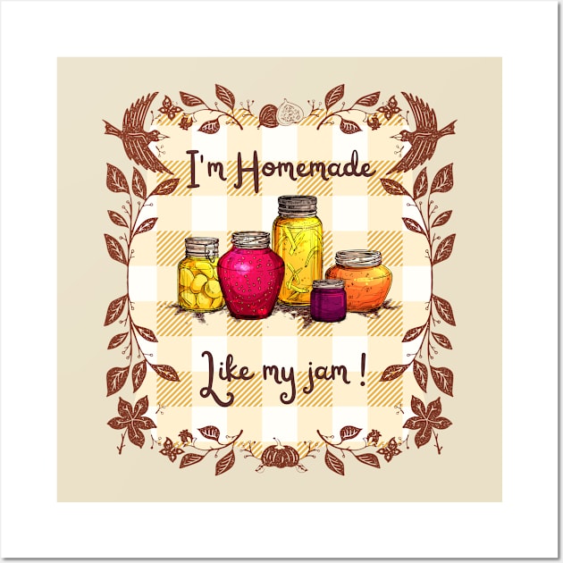 I'm Homemade like my jam Wall Art by The Goodberry